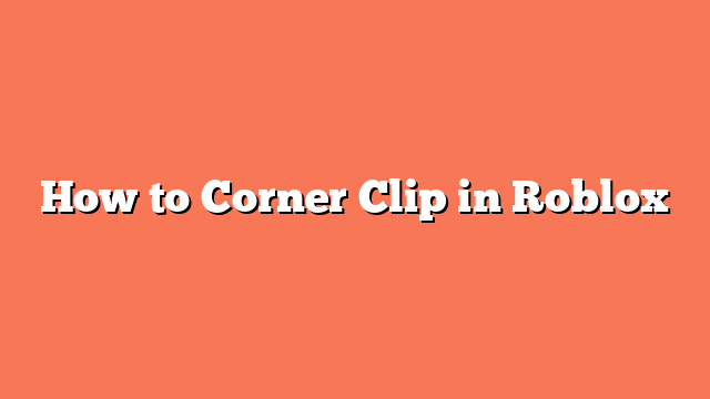 How to Corner Clip in Roblox