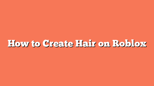 How to Create Hair on Roblox