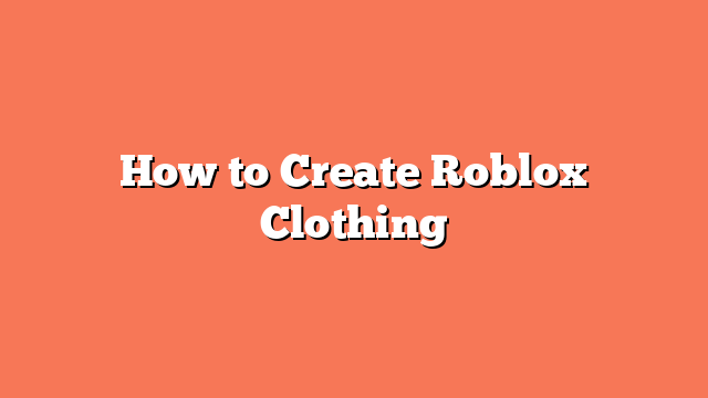 How to Create Roblox Clothing