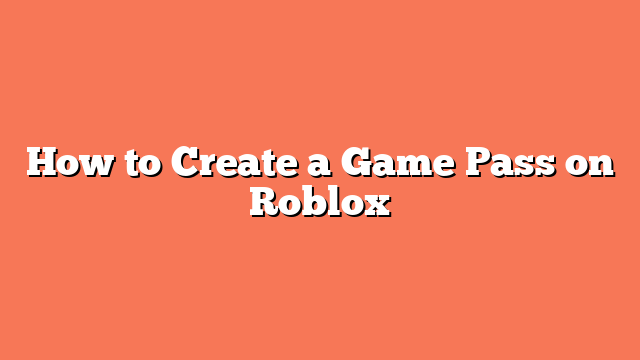 How to Create a Game Pass on Roblox