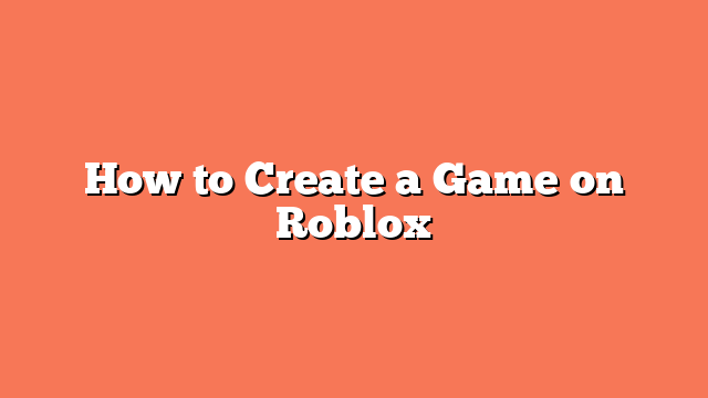 How to Create a Game on Roblox