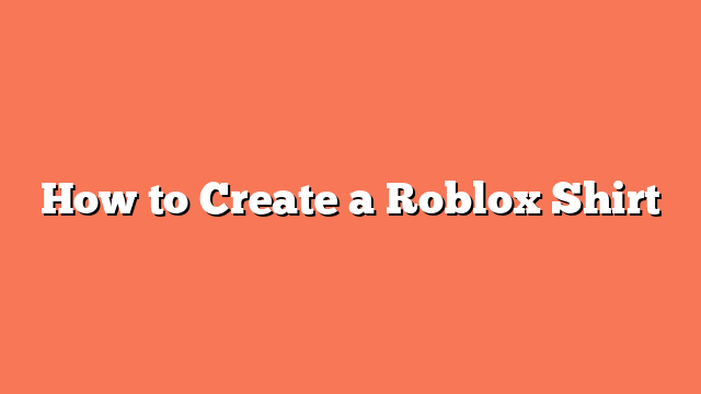 How to Create a Roblox Shirt