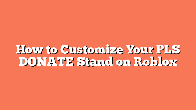 How to Customize Your PLS DONATE Stand on Roblox