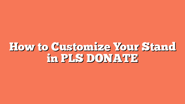 How to Customize Your Stand in PLS DONATE