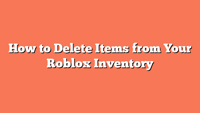 How to Delete Items from Your Roblox Inventory