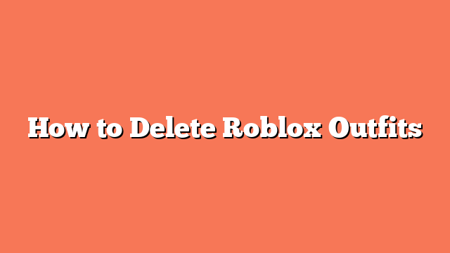 How to Delete Roblox Outfits