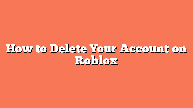 How to Delete Your Account on Roblox