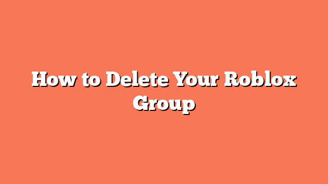 How to Delete Your Roblox Group