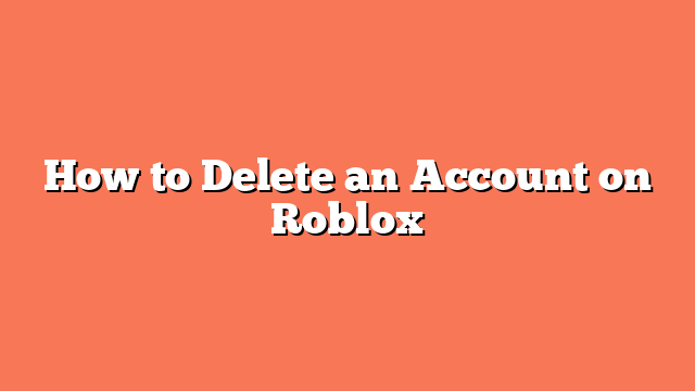 How to Delete an Account on Roblox