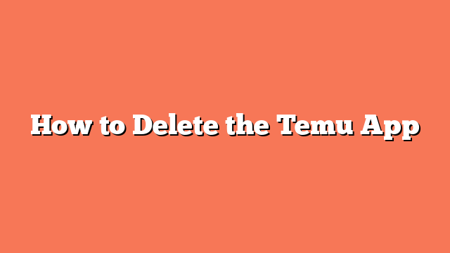 How to Delete the Temu App