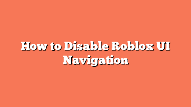 How to Disable Roblox UI Navigation