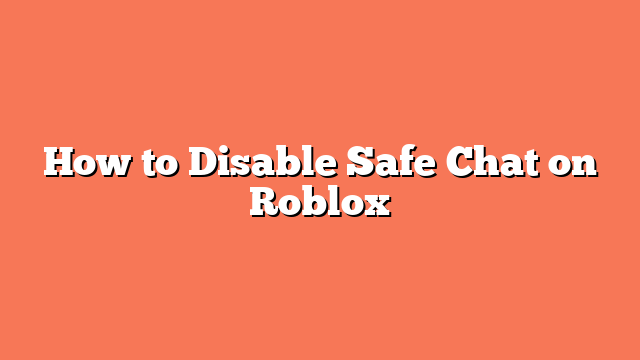 How to Disable Safe Chat on Roblox