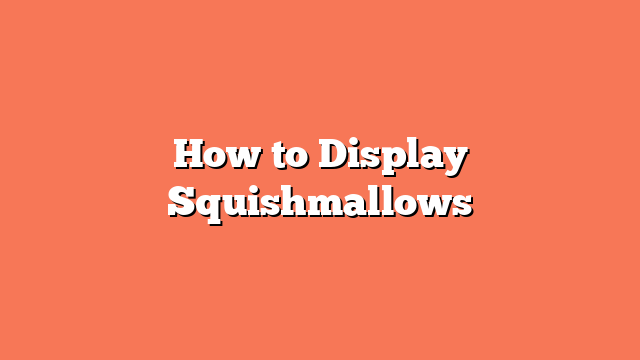 How to Display Squishmallows