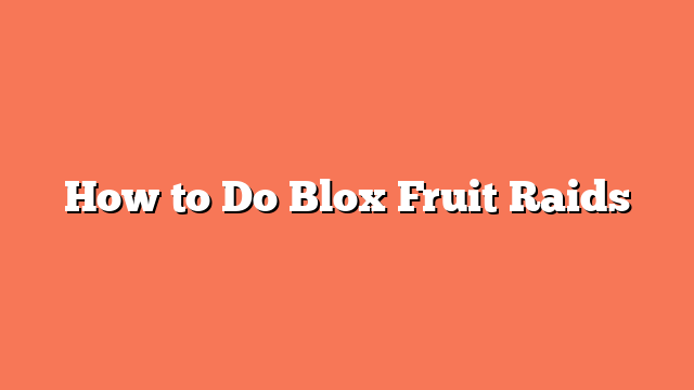 How to Do Blox Fruit Raids