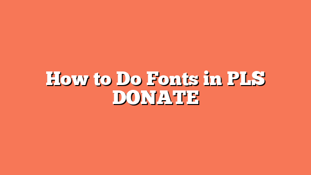 How to Do Fonts in PLS DONATE