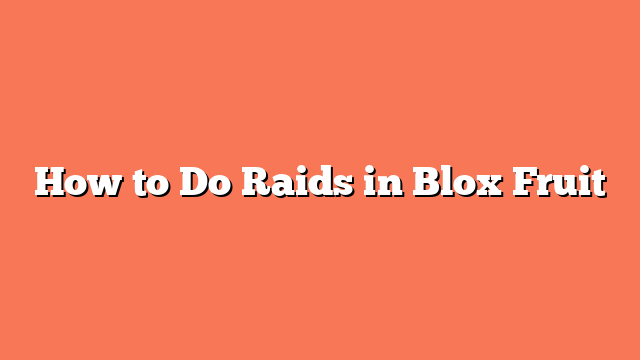 How to Do Raids in Blox Fruit