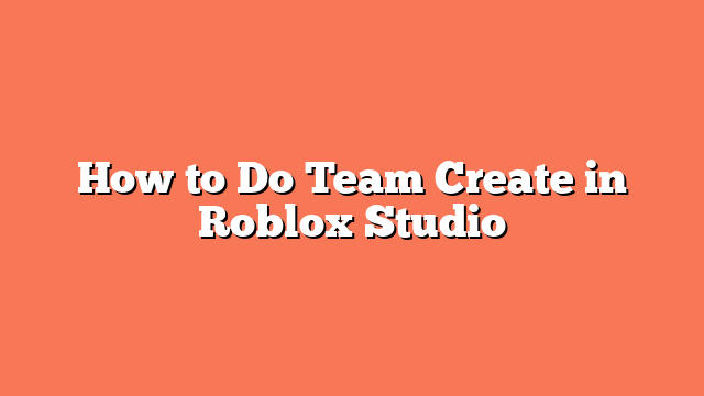 How to Do Team Create in Roblox Studio