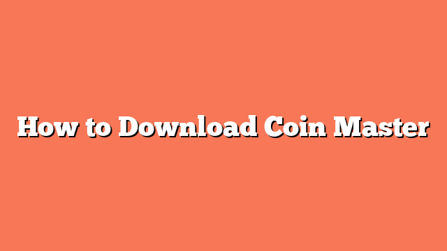 How to Download Coin Master
