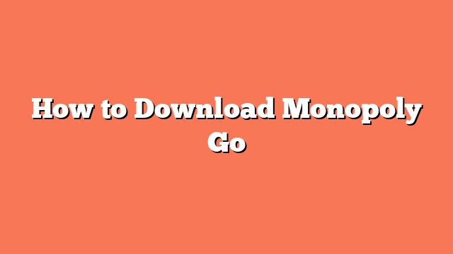 How to Download Monopoly Go