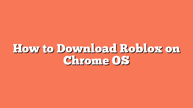 How to Download Roblox on Chrome OS