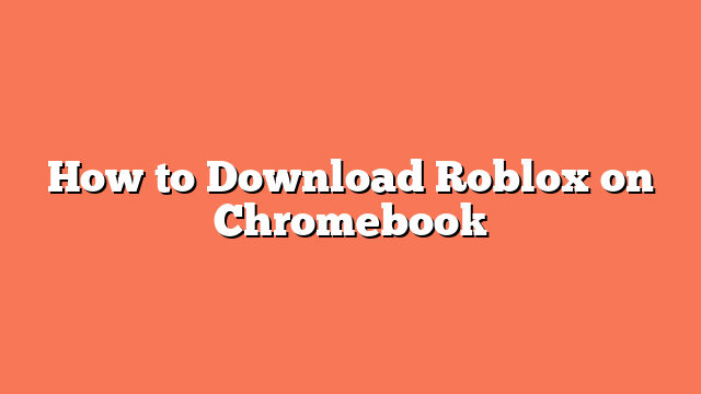 How to Download Roblox on Chromebook