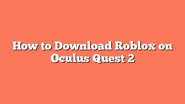 How to Download Roblox on Oculus Quest 2