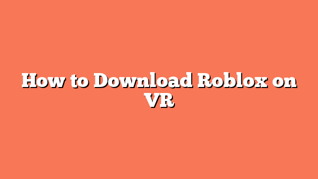 How to Download Roblox on VR