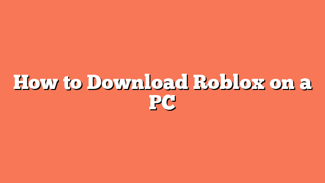 How to Download Roblox on a PC