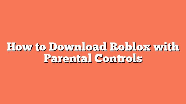 How to Download Roblox with Parental Controls