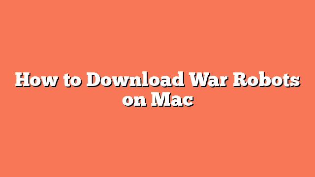 How to Download War Robots on Mac