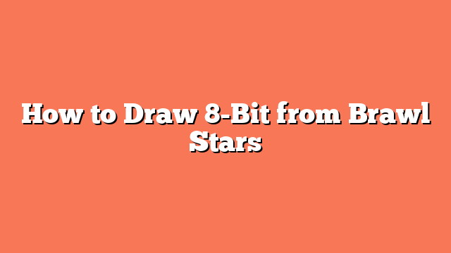 How to Draw 8-Bit from Brawl Stars