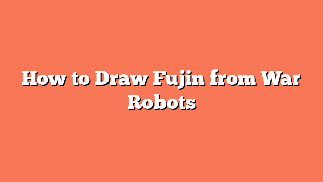 How to Draw Fujin from War Robots