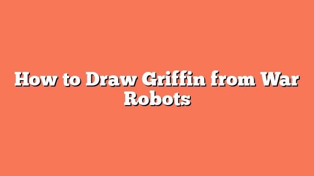How to Draw Griffin from War Robots