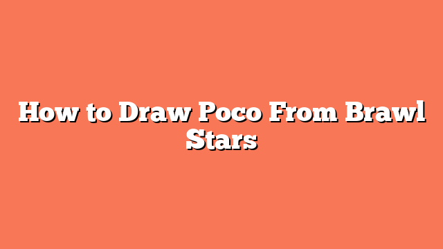 How to Draw Poco From Brawl Stars