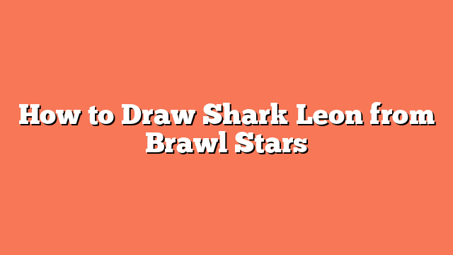 How to Draw Shark Leon from Brawl Stars