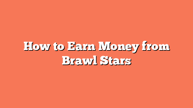 How to Earn Money from Brawl Stars