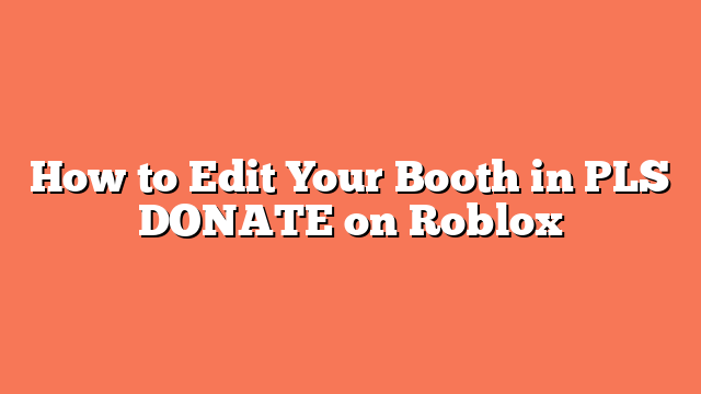 How to Edit Your Booth in PLS DONATE on Roblox