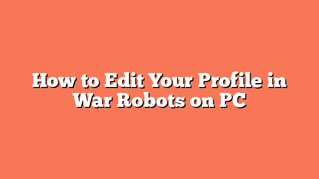 How to Edit Your Profile in War Robots on PC