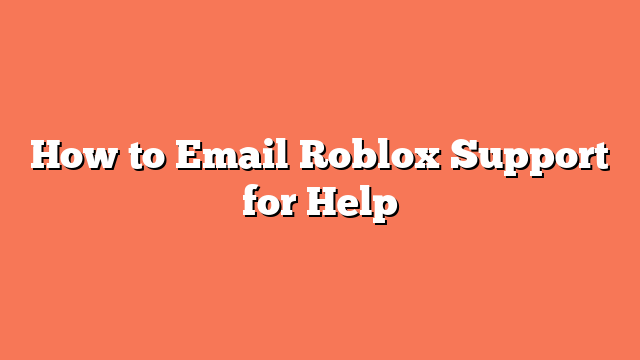 How to Email Roblox Support for Help