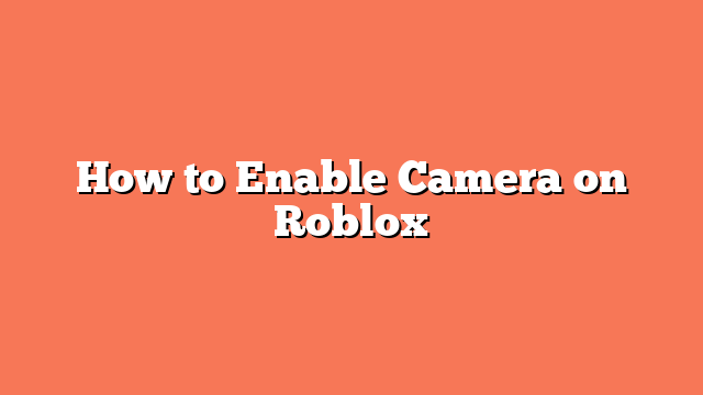 How to Enable Camera on Roblox