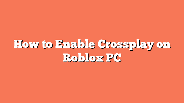 How to Enable Crossplay on Roblox PC