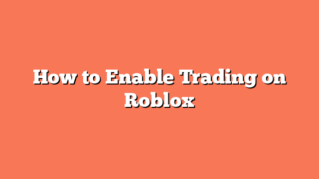 How to Enable Trading on Roblox