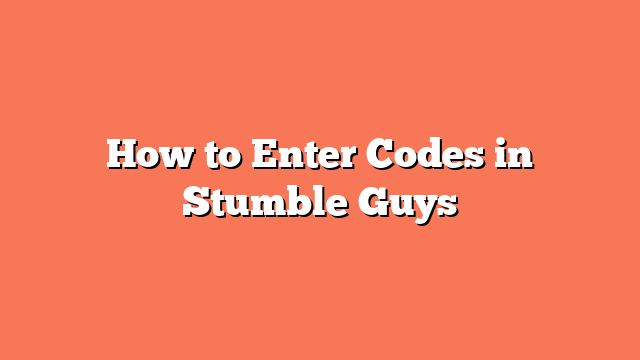 How to Enter Codes in Stumble Guys