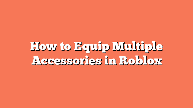 How to Equip Multiple Accessories in Roblox