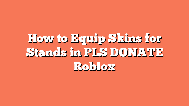 How to Equip Skins for Stands in PLS DONATE Roblox