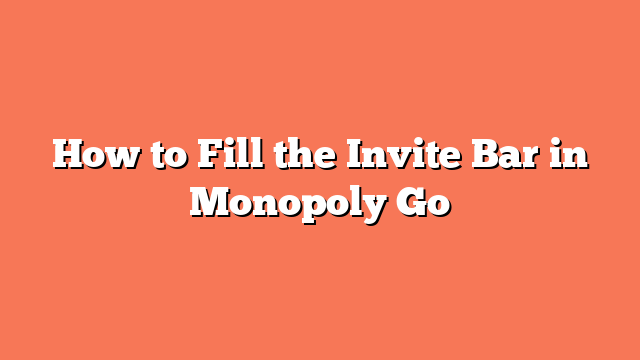 How to Fill the Invite Bar in Monopoly Go