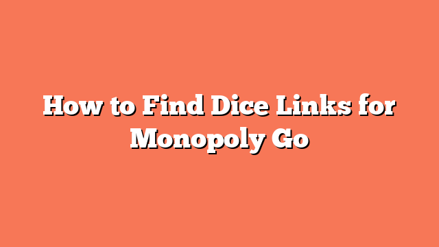 How to Find Dice Links for Monopoly Go