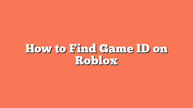 How to Find Game ID on Roblox