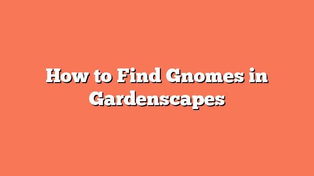 How to Find Gnomes in Gardenscapes