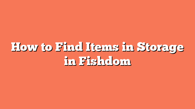 How to Find Items in Storage in Fishdom